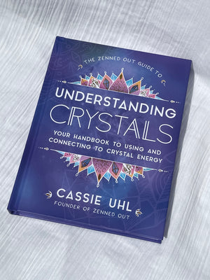 Guide to Understanding Crystals (Zenned Out) by Cassie Uhl